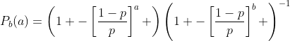 http://latex.codecogs.com/gif.latex%20?P_b(a)=\left(1%20-\left[\frac{1-p}{p}\right]^{a}%20\right)\left(1%20-\left[\frac{1-p}{p}\right]^{b}%20\right)^{-1}