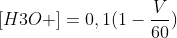  [H3O+] = 0,1(1-\frac{V}{60})