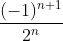  \frac{(-1)^{n+1}}{2^n}
