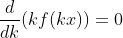http://latex.codecogs.com/gif.latex?%20\frac{d}{dk}%20(kf(kx))=0