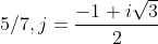  5/7,j=\frac{-1+i\sqrt{3}}{2}