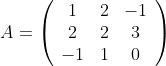  A = \left(\begin{array}{ccc} 1&2&-1 \\ 2&2&3\\ -1&1&0 \end{array}\right)