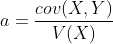  a =\frac{cov(X,Y)}{V(X)}