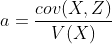  a =\frac{cov(X,Z)}{V(X)}