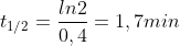  t_{1/2} = \frac{ln2}{0,4} = 1,7 min