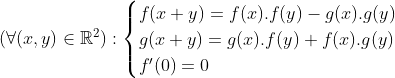 Le dernier jeu pour la préparation aux IMOs 2012: Gif.latex?(\forall(x,y)\in\mathbb{R}^2):\begin{cases}f(x+y)=f(x).f(y)-g(x).g(y)\\g(x+y)=g(x).f(y)+f(x)