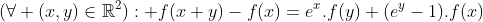  f(x + y) = exp(x) f(y) + exp(y) f(x) Gif.latex?(\forall (x,y)\in\mathbb{R}^2): f(x+y)-f(x)=e^x.f(y)+(e^y-1)