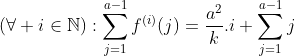 Lemme pour une équation fonctionnelle classique: Gif.latex?(\forall i\in\mathbb{N}):\sum_{j=1}^{a-1}f^{(i)}(j)=\frac{a^2}{k}