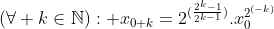 Préparations aux olympiades de première (2010-2011) - Page 10 Gif.latex?(\forall k\in\mathbb{N}): x_{0+k}=2^{(\frac{2^k-1}{2^{k-1}})}