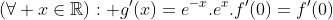  f(x + y) = exp(x) f(y) + exp(y) f(x) Gif.latex?(\forall x\in\mathbb{R}): g'(x)=e^{-x}.e^x