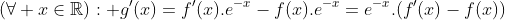  f(x + y) = exp(x) f(y) + exp(y) f(x) Gif.latex?(\forall x\in\mathbb{R}): g'(x)=f'(x).e^{-x}-f(x).e^{-x}=e^{-x}