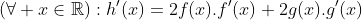 Le dernier jeu pour la préparation aux IMOs 2012: Gif.latex?(\forall x\in\mathbb{R}):h'(x)=2f(x).f'(x)+2g(x)