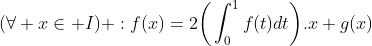 Montrer que Gif.latex?(\forall x\in I) :f(x)=2\bigg(\int_{0}^{1}f(t)dt\bigg)