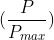 (\frac{P}{P_{max}})
