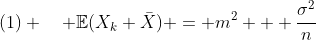 http://latex.codecogs.com/gif.latex?(1)%20\quad%20\mathbb{E}(X_k%20\bar{X})%20=%20m^2%20+%20\frac{\sigma^2}{n}