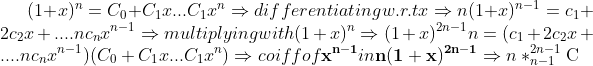 (1+x)^{n}=C_{0}+C_{1}x...C_{1}x^{n}\Rightarrow differentiating w.r.t x\Rightarrow n(1+x)^{n-1}=c_{1}+2c_{2}x+....nc_{n}x^{n-1}\Rightarrow multiplying with (1+x)^{n} \Rightarrow (1+x)^{2n-1}n=(c_{1}+2c_{2}x+....nc_{n}x^{n-1})(C_{0}+C_{1}x...C_{1}x^{n} )\Rightarrow coiff of \mathbf{x^{n-1}} in\mathbf{n (1+x)^{2n-1}}\Rightarrow n*_{n-1}^{2n-1}\textrm{C}