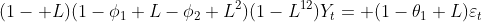 http://latex.codecogs.com/gif.latex?(1-%20L)(1-\phi_1%20L-\phi_2%20L^2)(1-L^{12})Y_t=%20(1-\theta_1%20L)\varepsilon_t