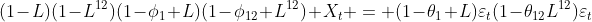 http://latex.codecogs.com/gif.latex?(1-L)(1-L^{12})(1-\phi_1%20L)(1-\phi_{12}%20L^{12})%20X_t%20=%20(1-\theta_1%20L)\varepsilon_t(1-\theta_{12}L^{12})\varepsilon_t