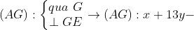 (AG):\left\{\begin{matrix} qua \ G\\ \perp GE \end{matrix}\right.\rightarrow (AG):x+13y-