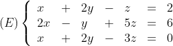 (E)\left\{\begin{array}{lllllll}x&+&2y&-&z&=&2\\
2x&-&y&+&5z&=&6\\x&+&2y&-&3z&=&0\end{array}\right.