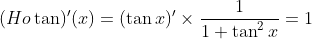 (Ho\tan)^{\prime}(x)=(\tan x)^{\prime}\times\frac{1}{1+\tan^{2}x}=1