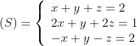 (S)=
\left\{\begin{array}{l}
x+y+z=2\\
2x+y+2z=1\\
-x+y-z=2\\
\end{array}
\right.
