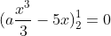 (a\frac{x^{3}}{3}-5x)_{2}^{1} = 0