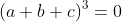 \Leftrightarrow (a+b+c)^{3}=0