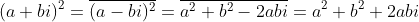 (a+bi)^{2}=\overline{(a-bi)^{2}}=\overline{a^{2}+b^{2}-2abi}=a^{2}+b^{2}+2abi