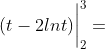 (t-2lnt)\bigg |^3_2=