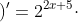 \left (2^{2x+5} \right )'=2^{2x+5}\cdot ln2\cdot \left ( 2x+5 \right )'=2\cdot 2^{2x+5}\cdot ln2
