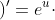 \left ( e^{u} \right )'=e^{u}\cdot u'