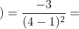 )=\frac{-3}{(4-1)^{2}}=