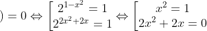 )=0\Leftrightarrow \bigg \lbrack \begin{matrix} 2^{1-x^2}=1\\ 2^{2x^2+2x}=1 \end{matrix}\Leftrightarrow \bigg \lbrack \begin{matrix} x^2=1\\ 2x^2+2x=0 \end{matrix}