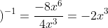 \left ( -2x^{2} \right )^{3}\left ( 4x^{3} \right )^{-1}=\frac{-8x^{6}}{4x^{3}}=-2x^{3}