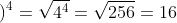 \left ( \sqrt{4} \right )^{4}=\sqrt{4^{4}}=\sqrt{256}=16