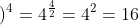 \left ( \sqrt{4} \right )^{4}=4^{\frac{4}{2}}=4^{2}=16