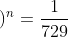 \left ( \frac{1}{3} \right )^n=\frac{1}{729}