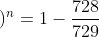 \left ( \frac{1}{3} \right )^n=1-\frac{728}{729}