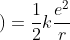 \frac{1}{2}m\left ( \frac{n^{2}h^{2}}{4\pi^{2}m^{2}r^{2}} \right )=\frac{1}{2}k\frac{e^{2}}{r}