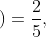 \dpi{120} P\left ( B_{2} \right )=\frac{2}{5},\; \; \; P\left ( A/B_{2} \right )=\frac{5}{100}