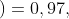 \dpi{120} P\left ( B_{2} \right )=0,97,\; \; \; P\left ( A/B_{2} \right )=0,01