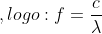 , logo: f = \frac{c}{\lambda}