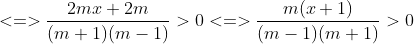 <=>\frac{2mx+2m}{(m+1)(m-1)}>0<=>\frac{m(x+1)}{(m-1)(m+1)}>0