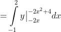=  \int \limits_{-1}^{2} y \big|_{-2x}^{-2x^2+4} dx