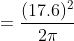 = frac{(17.6)^{2}}{2pi }