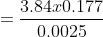 = \frac{3.84 x 0.177}{0.0025}