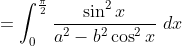 = \int_{0}^{\frac{\pi}{2}} \frac {\sin^2 x}{a^2-b^2 \cos^2 x} \ dx