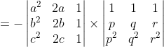 = -\begin{vmatrix} a^2 & 2a & 1\\ b^2 & 2b & 1\\ c^2 & 2c & 1 \end{vmatrix} \times \begin{vmatrix} 1 & 1 & 1\\ p & q & r\\ p^2 & q^2 & r^2 \end{vmatrix}