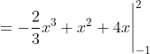 = -\frac{2}{3}x^3+ x^2 + 4x  \Biggr|_{-1}^{2}